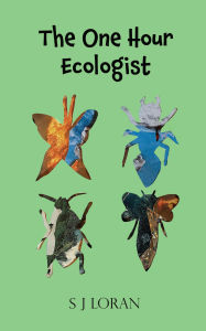 Title: The One Hour Ecologist, Author: S J Loran