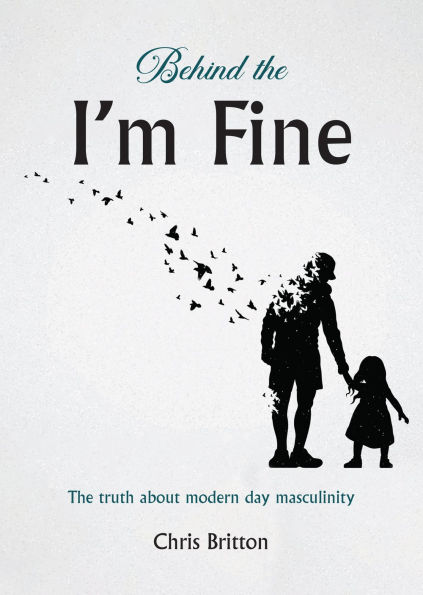Behind the I'm Fine: The truth about modern day masculinity