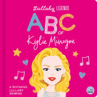 Title: Lullaby Legends: ABC of Kylie Minogue: A Rhyming Lullaby, Author: Susie Linn
