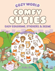 Title: Cozy World Comfy Cuties: Easy Coloring and Sticker Scene for Teens, Young Adults, and Adults, Author: Kiku Ren