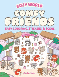 Title: Cozy World Comfy Friends: Easy Coloring and Sticker Scene for Teens, Young Adults, and Adults, Author: Kiku Ren
