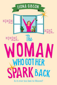 Title: The Woman Who Got Her Spark Back, Author: Fiona Gibson