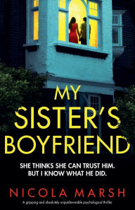 Title: My Sister's Boyfriend: A gripping and absolutely unputdownable psychological thriller, Author: Nicola Marsh