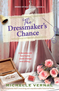 Title: The Dressmaker's Chance: Completely heart-wrenching and unputdownable historical fiction, Author: Michelle Vernal