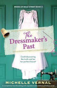 Title: The Dressmaker's Past: A completely heartbreaking and unputdownable historical fiction novel, Author: Michelle Vernal