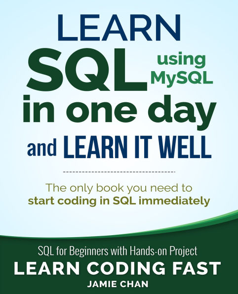 Learn SQL using MySQL in One Day and Learn It Well: SQL for beginners with Hands-on Project