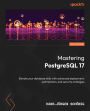 Mastering PostgreSQL 17 - Sixth Edition: Elevate your database skills with advanced deployment, optimization, and security strategies