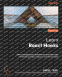Learn React Hooks - Second Edition: Unlock scalable state, performance, and clean code with Hooks, Context, Suspense, and Form Actions