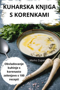 Title: Kuharska Knjiga S Korenkami, Author: Marko Zupan