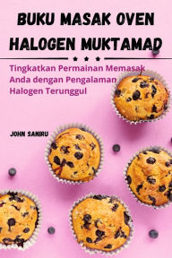 Title: Buku Masak Oven Halogen Muktamad, Author: John Saniru