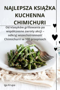 Title: Najlepsza KsiĄŻka Kuchenna Chimichuri, Author: Iga Krupa