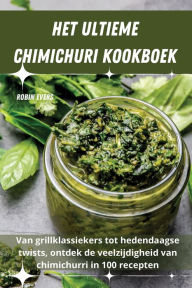 Title: Het Ultieme Chimichuri Kookboek, Author: Robin Evers