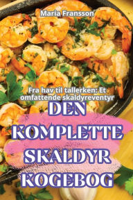 Title: Den Komplette Skaldyr-Kogebog, Author: Maria Fransson