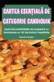 Title: Cartea EsenȚialĂ de Categorie Candiquik, Author: Alexandra Vïlculescu