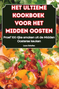 Title: Het Ultieme Kookboek Voor Het Midden Oosten, Author: Laura Scholten