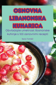 Title: Osnovna Libanonska Kuharica, Author: Sara Tomsič