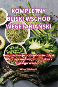 Title: Kompletny Bliski Wschï¿½d WegetariaŃski, Author: Wiktor Wiśniewski