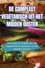 Title: de Compleet Vegetarisch Uit Het Midden Oosten, Author: Tygo Bosch