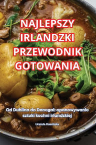 Title: Najlepszy Irlandzki Przewodnik Gotowania, Author: Urszula Kamińska