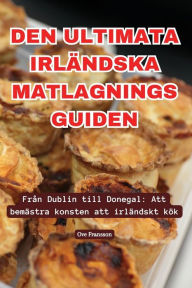 Title: Den Ultimata Irlï¿½ndska Matlagnings Guiden, Author: Ove Fransson