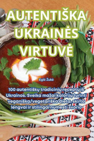 Title: Autentiska Ukraines Virtuve, Author: Egle Zuke