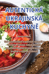 Title: Autentickï¿½ Ukrajinskï¿½ KuchynĚ, Author: Veronika Kopeckï