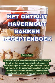 Title: Het Ontbijt Havermout Bakken Receptenboek, Author: Aya Hofman