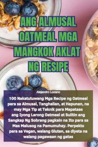 Title: Ang Almusal Oatmeal MGA Mangkok Aklat Ng Resipe, Author: Alejandro Lozano