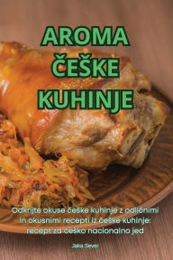 Title: Aroma Česke Kuhinje, Author: Jaka Sever