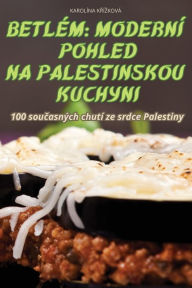 Title: Betlï¿½m: Modernï¿½ Pohled Na Palestinskou Kuchyni, Author: Karolïna KŘïzkovï