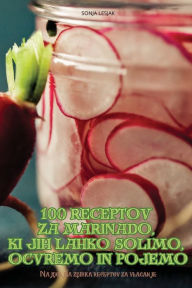 Title: 100 Receptov Za Marinado, KI Jih Lahko Solimo, Ocvremo in Pojemo, Author: Sonja Lesjak