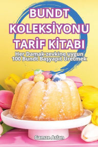 Title: Bundt Koleksİyonu Tarİf Kİtabi, Author: Gamze Aslan