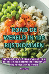 Title: Rond de Wereld in 100 Rijstkommen, Author: Floor Post