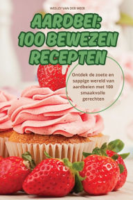 Title: Aardbei: 100 Bewezen Recepten, Author: Wesley Van Der Meer