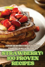 Title: Strawberry 100 Proven Recipes, Author: Julia Herrera