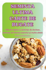 Title: Seminta Ultima Carte de Bucate, Author: Gabriel Constantinescu