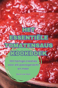 Title: Het Essentiï¿½le Tomatensaus Kookboek, Author: Quinn Van Dam