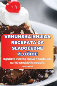 Title: Vrhunska Knjiga Recepata Za Sladoledne PloČice, Author: Franka Kovač