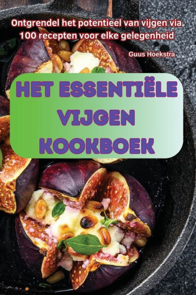 Het Essentiï¿½le Vijgen Kookboek