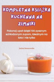 Title: Kompletna KsiĄŻka Kuchenna Na Zimniki, Author: Janina Baranowska