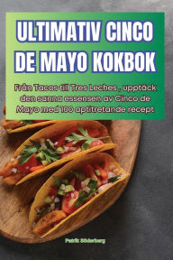 Title: Ultimativ Cinco de Mayo Kokbok, Author: Patrik Sïderberg