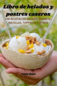 Title: Libro de helados y postres caseros, Author: Lucia Rojas