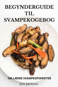 Title: Begynderguide Til Svampekogebog, Author: Jette Jakobsson