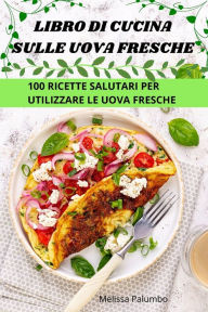 Title: Libro Di Cucina Sulle Uova Fresche, Author: Melissa Palumbo