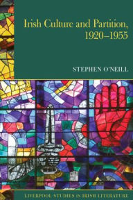 Title: Irish Culture and Partition, 1920-1955, Author: Stephen O'Neill