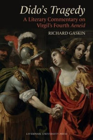 Title: Dido's Tragedy: A Literary Commentary on Virgil's Fourth Aeneid, Author: Richard Gaskin