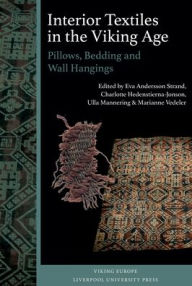 Title: Interior Textiles in the Viking Age: Pillows, Bedding and Wall Hangings: BeÃ¯Â¿Â½r, Ver Og HÃ¯Â¿Â½sbÃ¯Â¿Â½naÃ¯Â¿Â½r, Author: Eva Andersson Strand