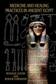 Title: Medicine and Healing Practices in Ancient Egypt, Author: Rosalie David
