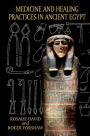 Medicine and Healing Practices in Ancient Egypt
