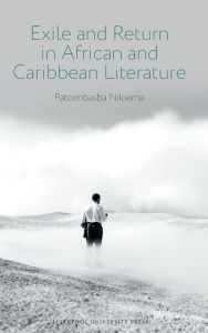 Title: Exile and Return in African and Caribbean Literature, Author: Patoimbasba Nikiema